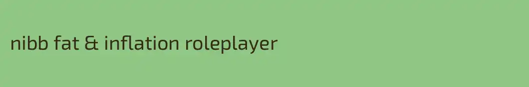 nibb fat & inflation roleplayer
